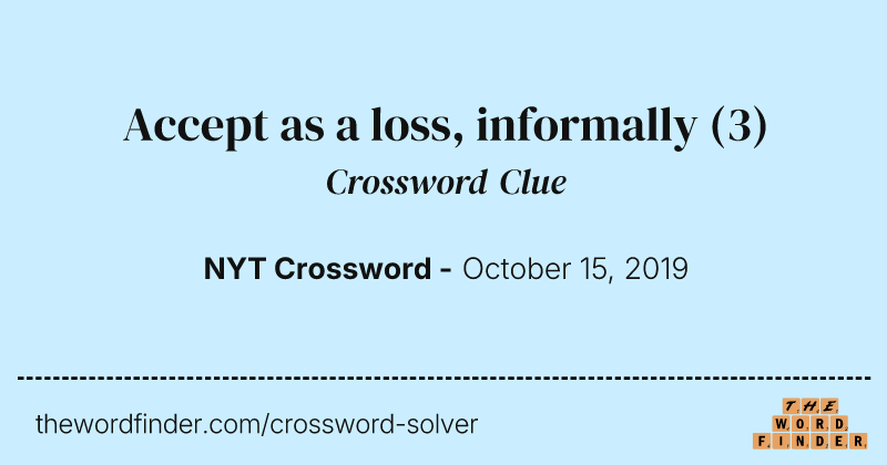 Accept as a loss, informally crossword clue image