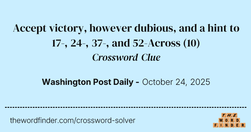 Accept victory, however dubious, and a hint to 17-, 24-, 37-, and 52-Across crossword clue image