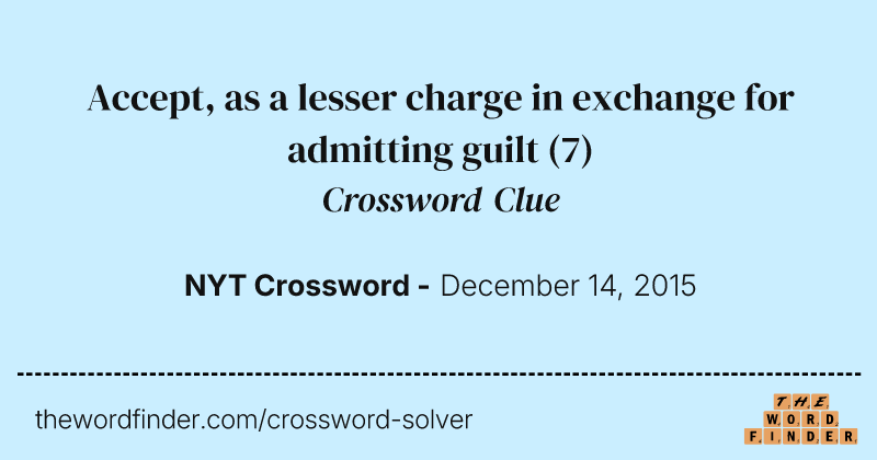 Accept, as a lesser charge in exchange for admitting guilt crossword clue image