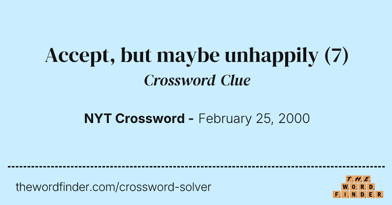 Accept, but maybe unhappily crossword clue image