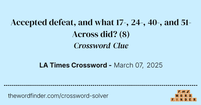 Accepted defeat, and what 17-, 24-, 40-, and 51-Across did? crossword clue image