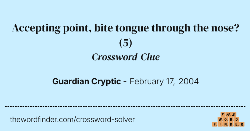 Accepting point, bite tongue through the nose? crossword clue image