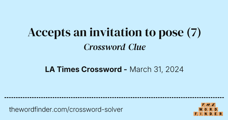 Accepts an invitation to pose crossword clue image