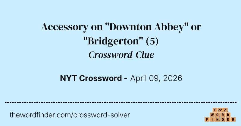 Accessory on "Downton Abbey" or "Bridgerton" crossword clue image