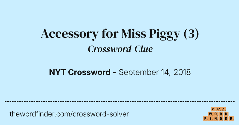 Accessory for Miss Piggy crossword clue image