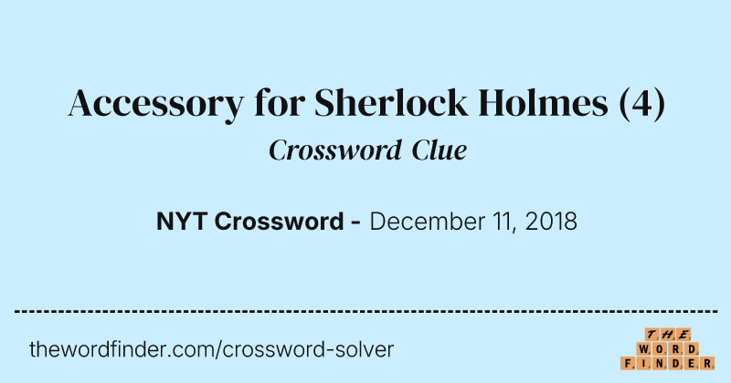 Accessory for Sherlock Holmes crossword clue image