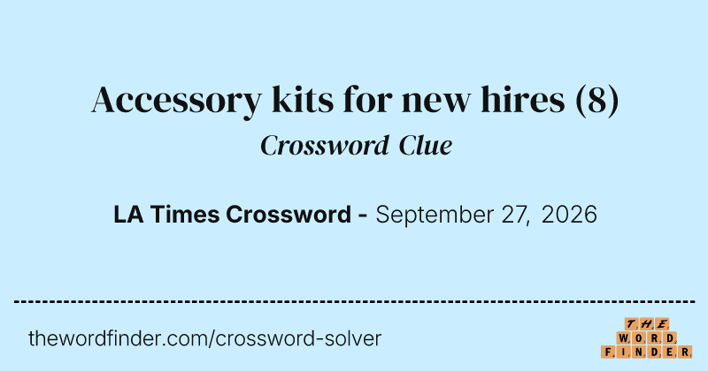 Accessory kits for new hires crossword clue image