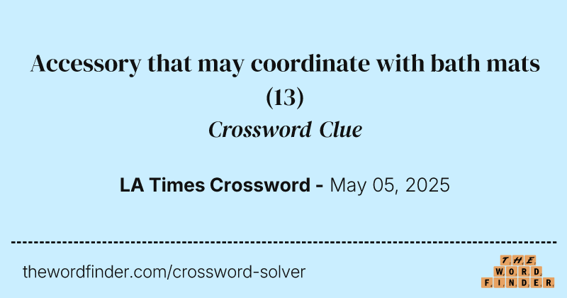 Accessory that may coordinate with bath mats crossword clue image