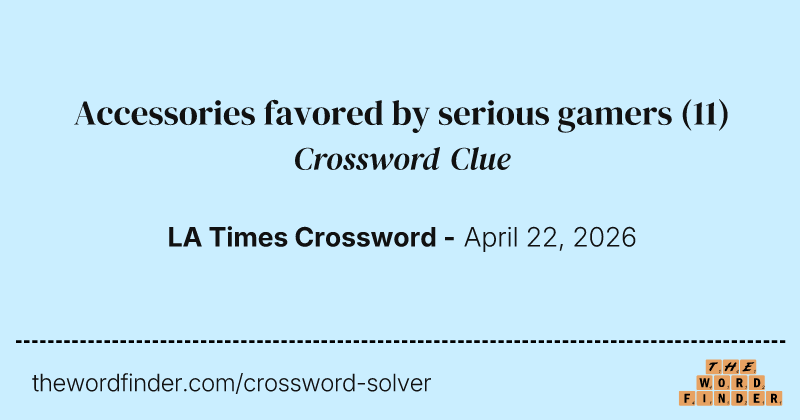 Accessories favored by serious gamers crossword clue image