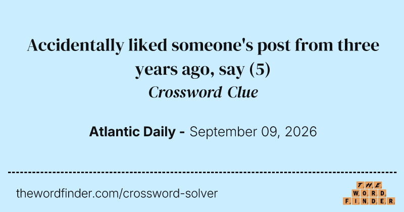 Accidentally liked someone's post from three years ago, say crossword clue image