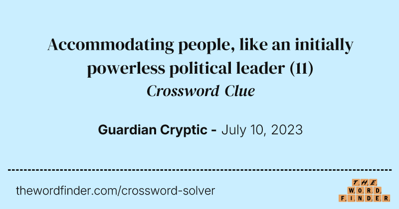 Accommodating people, like an initially powerless political leader crossword clue image