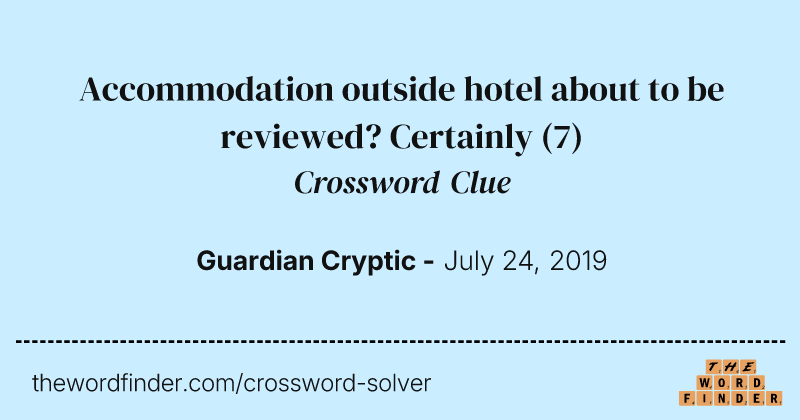 Accommodation outside hotel about to be reviewed? Certainly crossword clue image