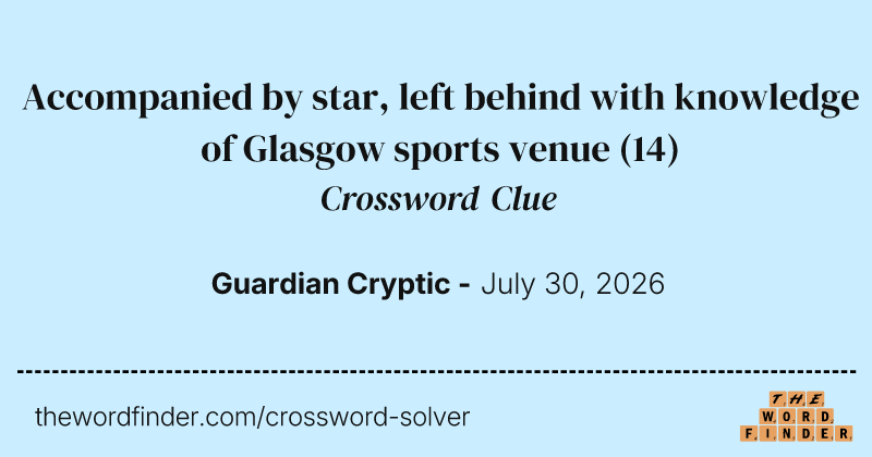 Accompanied by star, left behind with knowledge of Glasgow sports venue crossword clue image