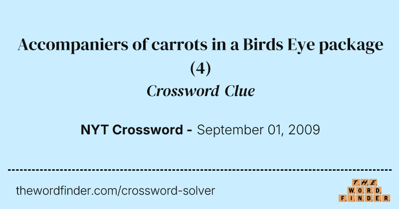 Accompaniers of carrots in a Birds Eye package crossword clue image