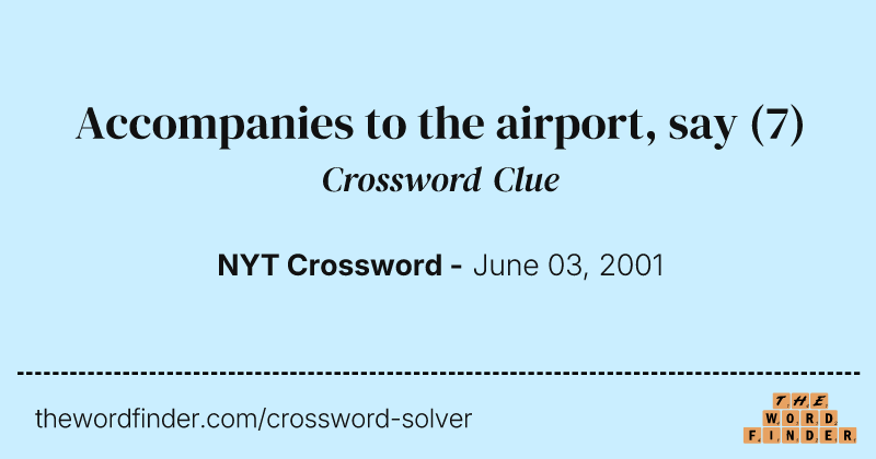 Accompanies to the airport, say crossword clue image