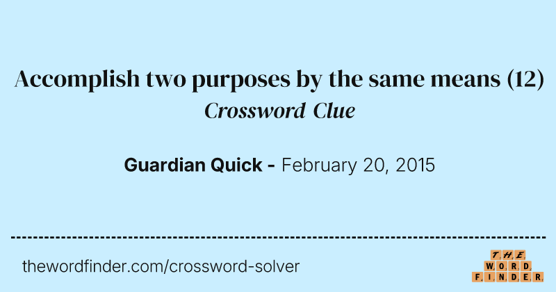 Accomplish two purposes by the same means crossword clue image