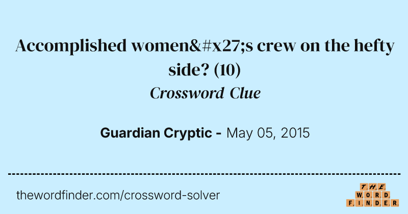 Accomplished women's crew on the hefty side? crossword clue image