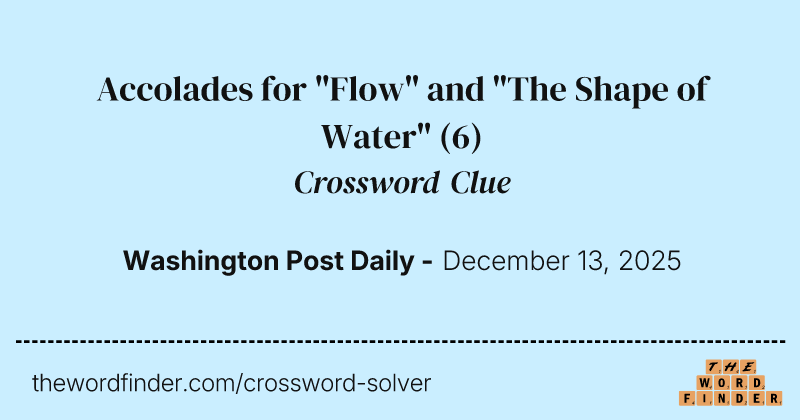 Accolades for "Flow" and "The Shape of Water" crossword clue image