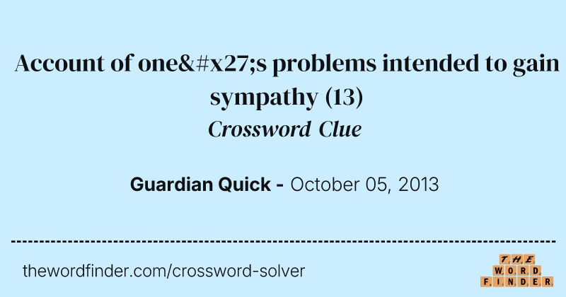 Account of one's problems intended to gain sympathy crossword clue image