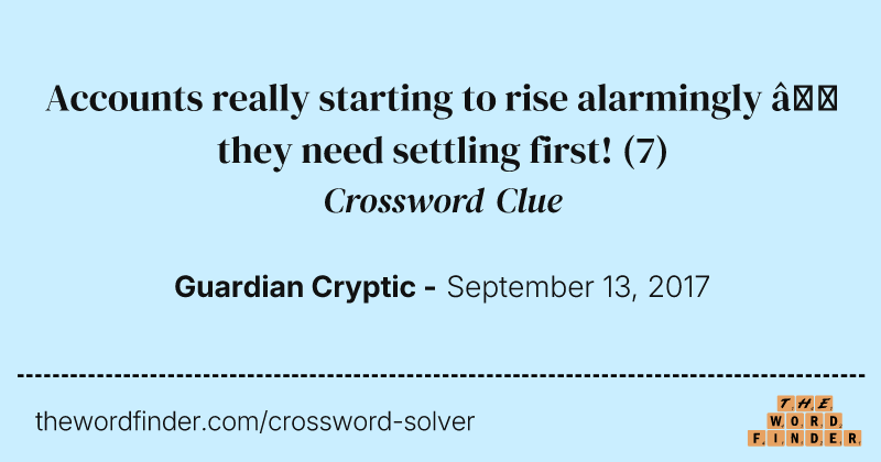 Accounts really starting to rise alarmingly — they need settling first! crossword clue image