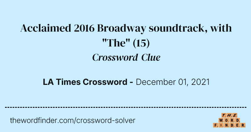 Acclaimed 2016 Broadway soundtrack, with "The" crossword clue image