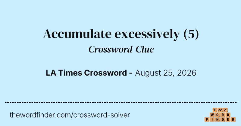 Accumulate excessively crossword clue image