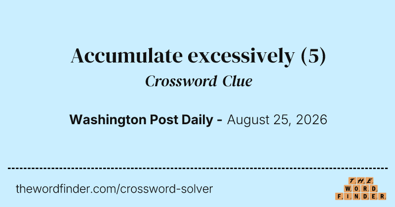 Accumulate excessively crossword clue image