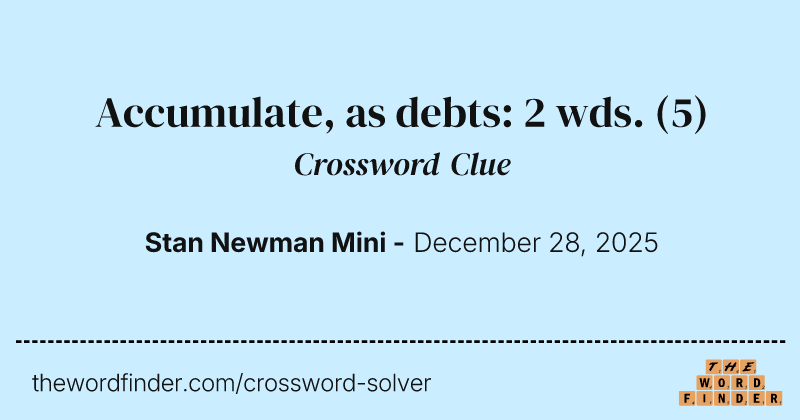 Accumulate, as debts: 2 wds. crossword clue image