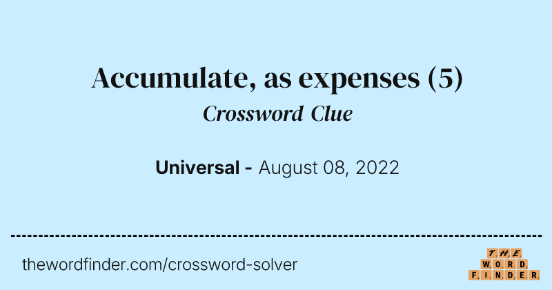 Accumulate, as expenses crossword clue image