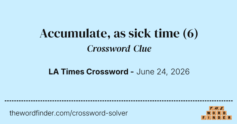 Accumulate, as sick time crossword clue image