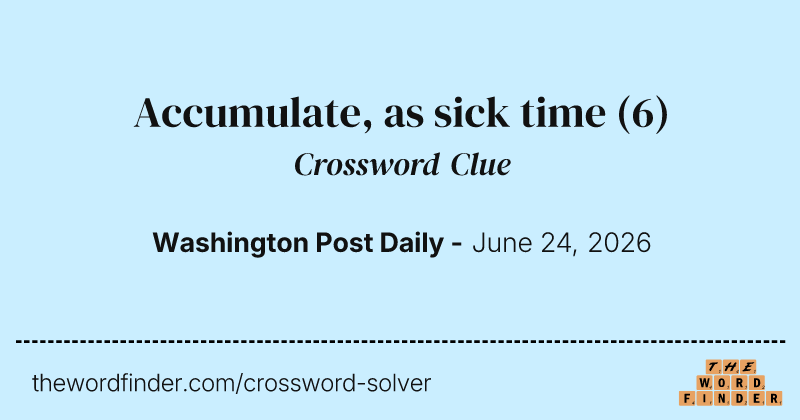 Accumulate, as sick time crossword clue image
