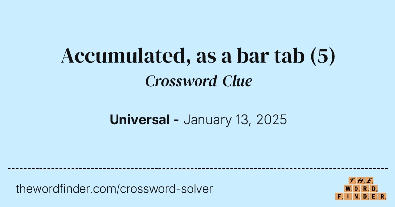 Accumulated, as a bar tab crossword clue image