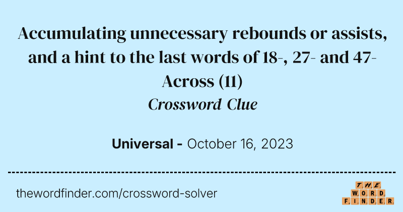 Accumulating unnecessary rebounds or assists, and a hint to the last words of 18-, 27- and 47-Across crossword clue image