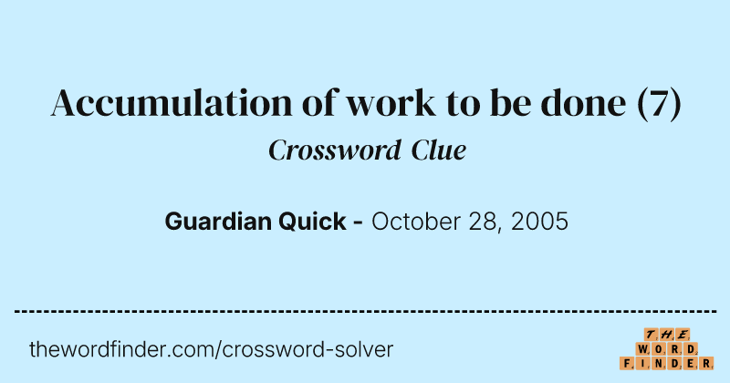 Accumulation of work to be done crossword clue image