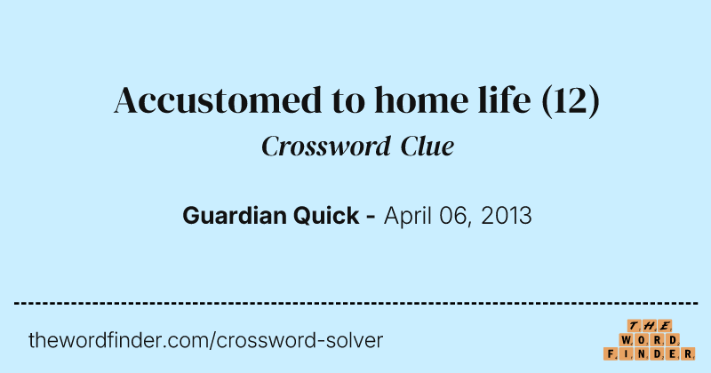 Accustomed to home life crossword clue image