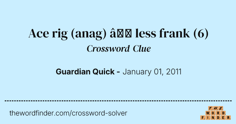 Ace rig (anag) — less frank crossword clue image