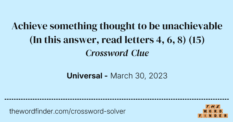 Achieve something thought to be unachievable (In this answer, read letters 4, 6, 8) crossword clue image