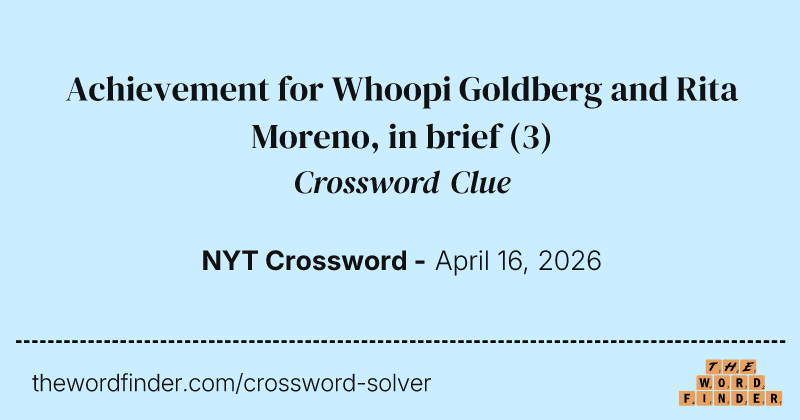 Achievement for Whoopi Goldberg and Rita Moreno, in brief crossword clue image