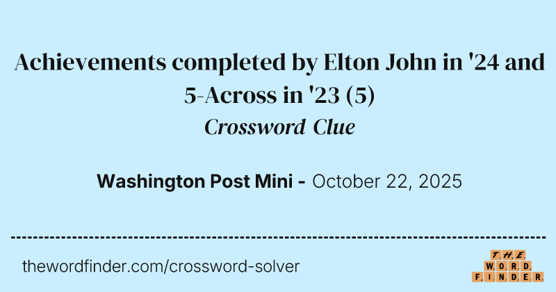 Achievements completed by Elton John in '24 and 5-Across in '23 crossword clue image