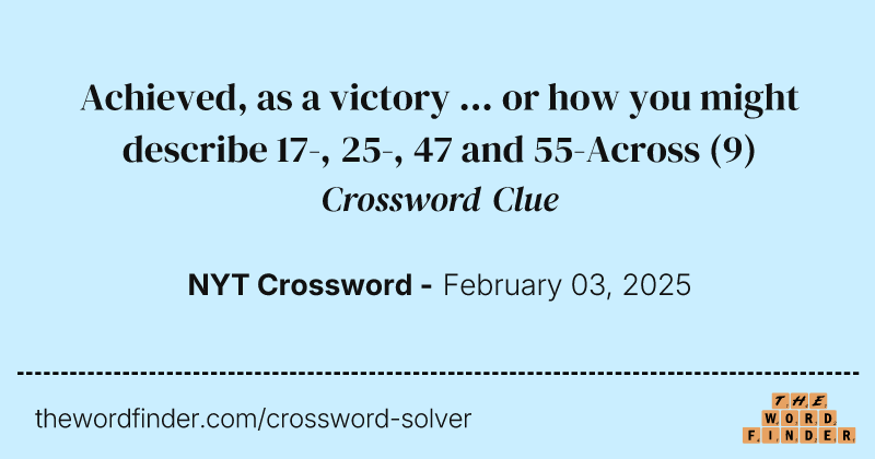 Achieved, as a victory ... or how you might describe 17-, 25-, 47 and 55-Across crossword clue image