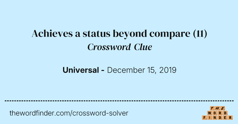 Achieves a status beyond compare crossword clue image