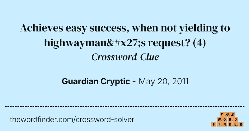 Achieves easy success, when not yielding to highwayman's request? crossword clue image
