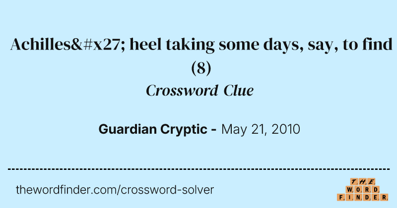 Achilles' heel taking some days, say, to find crossword clue image