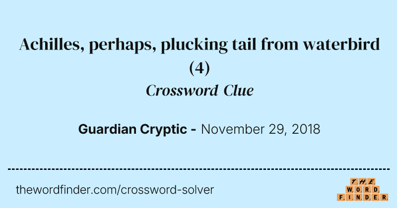Achilles, perhaps, plucking tail from waterbird crossword clue image