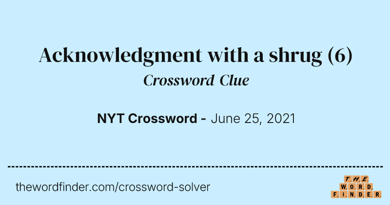 Acknowledgment with a shrug crossword clue image