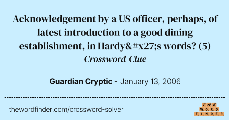 Acknowledgement by a US officer, perhaps, of latest introduction to a good dining establishment, in Hardy's words? crossword clue image