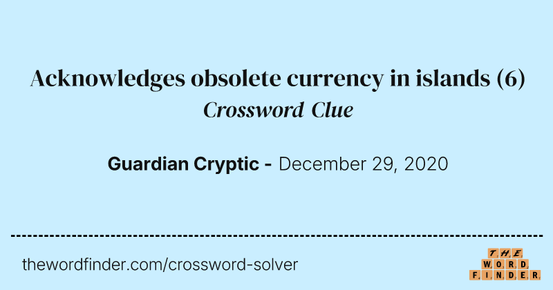 Acknowledges obsolete currency in islands crossword clue image