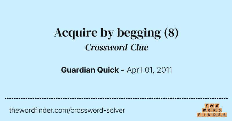 Acquire by begging crossword clue image