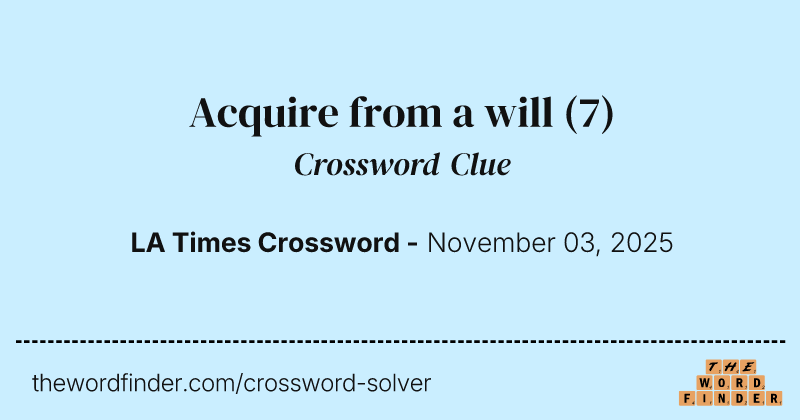 Acquire from a will crossword clue image