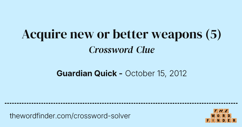 Acquire new or better weapons crossword clue image